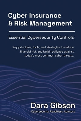 Cyber Insurance and Risk Management: Essential Cybersecurity Controls by Gibson, Dara