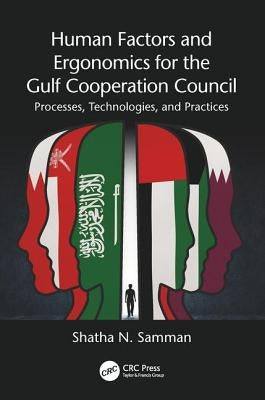 Human Factors and Ergonomics for the Gulf Cooperation Council: Processes, Technologies, and Practices by Samman, Shatha N.