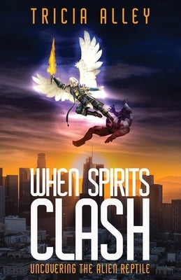 When Spirits Clash: Uncovering the Alien Reptile by Alley, Tricia