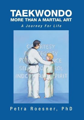 Taekwondo - More Than a Martial Art: A Journey for Life by Roesner, Petra