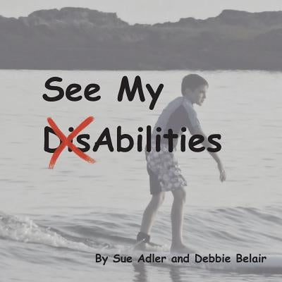See My (Dis)Abilities by Belair, Debbie