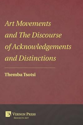 Art Movements and the Discourse of Acknowledgements and Distinctions by Tsotsi, Themba