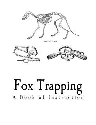 Fox Trapping: A Book of Instruction Telling How to Trap, Snare, Poison and Shoot by Harding, A. R.