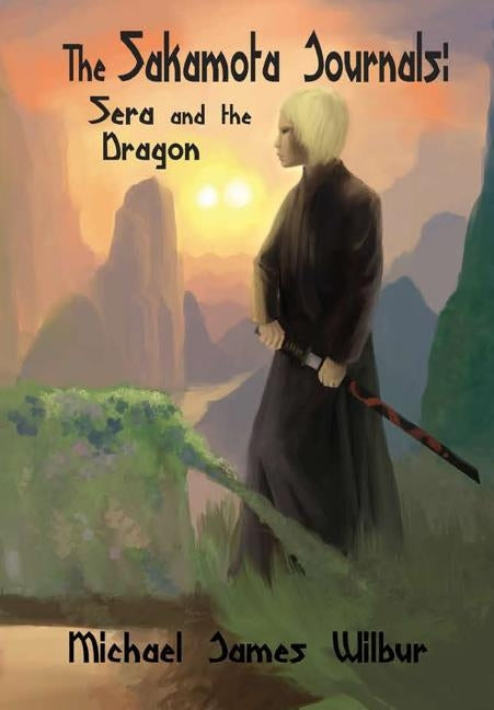 The Sakamota Journals: Sera and the Dragon by Wilbur, Michael J.