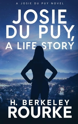Josie DuPuy, A Life Story by Rourke, H. Berkeley