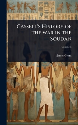 Cassell's History of the war in the Soudan by Grant, James