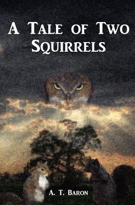 A Tale of Two Squirrels by Baron, A. T.
