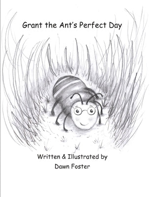Grant the Ant's Perfect Day by Foster, Dawn