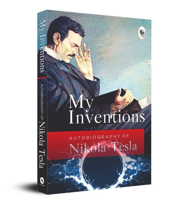 My Inventions: Autobiography of Nikola Tesla by Tesla, Nikola