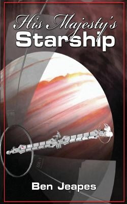 His Majesty's Starship by Jeapes, Ben