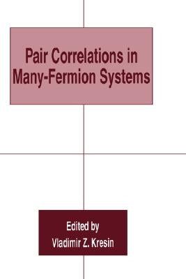 Pair Correlations in Many-Fermion Systems by Kresin, Vladimir Z.