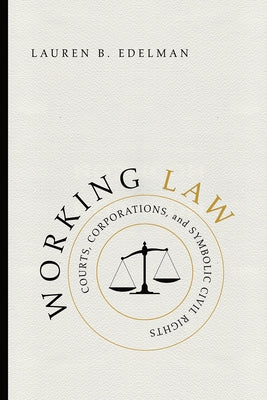 Working Law: Courts, Corporations, and Symbolic Civil Rights by Edelman, Lauren B.