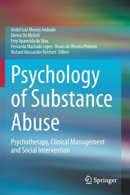 Psychology of Substance Abuse: Psychotherapy, Clinical Management and Social Intervention by Andrade, André Luiz Monezi