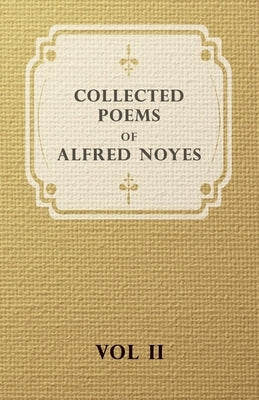 Collected Poems of Alfred Noyes - Vol. II - Drake, the Enchanted Island, New Poems by Noyes, Alfred
