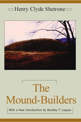 The Mound-Builders by Shetrone, Henry Clyde