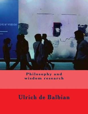Philosophy and wisdom research by de Balbian, Ulrich