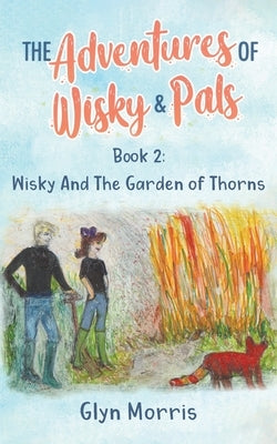 Wisky and the Garden of Thorns: If the humans are happy we are happy by Morris, Glyn