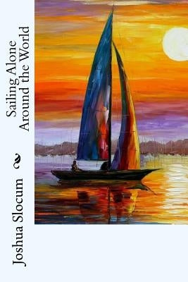 Sailing Alone Around the World by Slocum, Joshua
