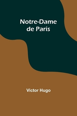 Notre-Dame de Paris by Hugo, Victor