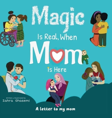 Magic Is Real, When Mom Is Here by Ghasemi, Zahra
