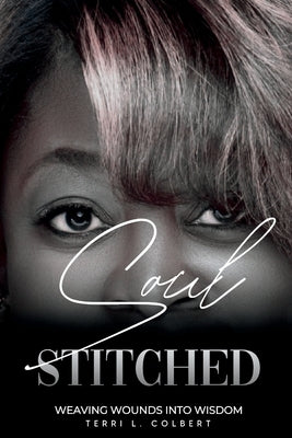 Soul Stitched: Weaving Wounds into Wisdom by Colbert, Terri