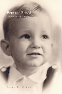 Born and Raised: An American Story of Adoption by Cline, Jerry K.