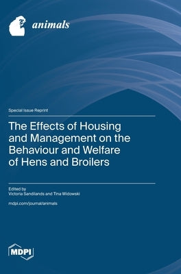 The Effects of Housing and Management on the Behaviour and Welfare of Hens and Broilers by Sandilands, Victoria