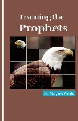 Training the Prophets by Wright, Margaret C.