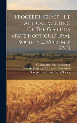 Proceedings Of The ... Annual Meeting Of The Georgia State Horticultural Society ..., Volumes 27-31 by Georgia State Horticultural Society