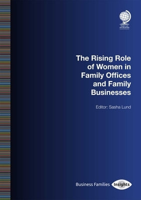 The Rising Role of Women in Family Offices and Family Businesses by Lund, Sasha