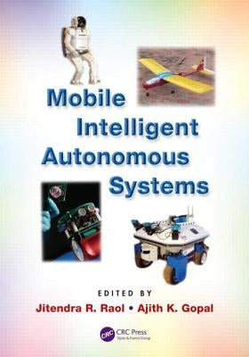 Mobile Intelligent Autonomous Systems by Raol, Jitendra R.