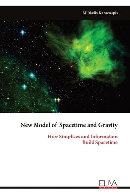 New Model of Spacetime and Gravity: How Simplices and Information Build Spacetime by Karazoupis, Miltiadis