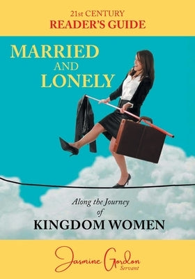 Married and Lonely: Along the Journey of Kingdom Women by Gordon, Jasmine