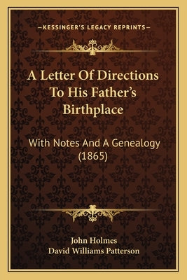 A Letter Of Directions To His Father's Birthplace: With Notes And A Genealogy (1865) by Holmes, John