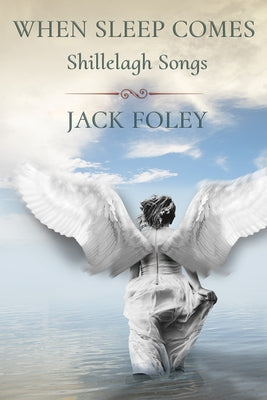 When Sleep Comes: Shillelagh Songs by Foley, Jack