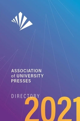 Association of University Presses Directory 2021 by Association of American University Press
