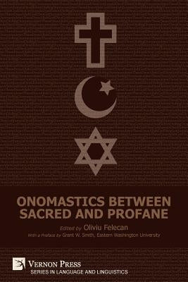 Onomastics between Sacred and Profane by Felecan, Oliviu