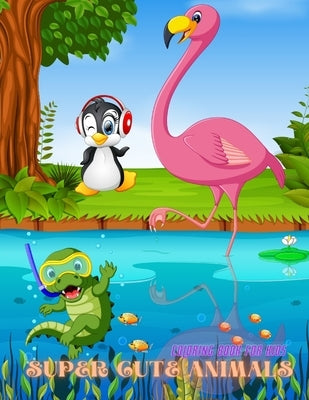 SUPER CUTE ANIMALS - Coloring Book For Kids: Sea Animals, Farm Animals, Jungle Animals, Woodland Animals and Circus Animals by Ash, Betsy