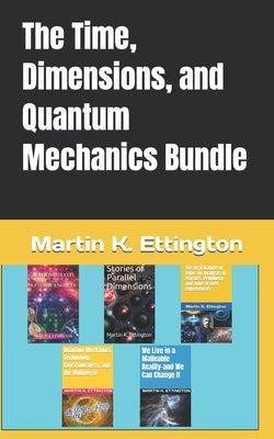 The Time, Dimensions, and Quantum Mechanics Bundle by Ettington, Martin K.