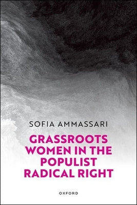 Grassroots Women in the Populist Radical Right by Ammassari, Sofia