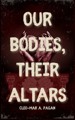 Our Bodies, Their Altars by Pagan, Cleo-Mar A.