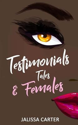 Testimonials, Tales, & Females by Carter, Jalissa