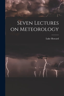 Seven Lectures on Meteorology by Howard, Luke