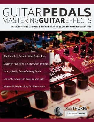 Guitar Pedals: Mastering Guitar Effects by Thorpe, Rob