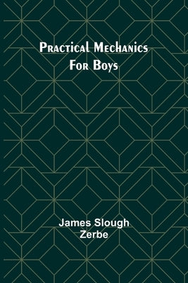 Practical Mechanics for Boys by Slough Zerbe, James
