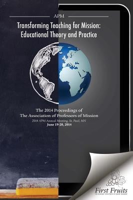 Transforming Teaching For Mission: Educational Theory and Practice by Danielson, Robert a.