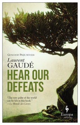 Hear Our Defeats by Gaudé, Laurent