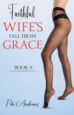 Faithful Wife's Fall From Grace Book 11 by Andrews, Pete