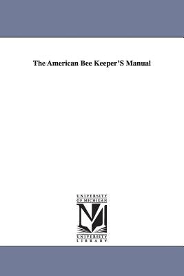 The American Bee Keeper'S Manual by Miner, T. B.