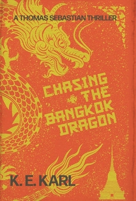 Chasing the Bangkok Dragon: A Thomas Sebastian Thriller by Karl, K. E.